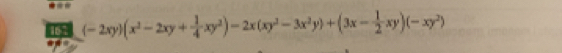 167 (-2xy)(x^2-2xy+ 1/4 xy^2)-2x(xy^2-3x^2y)+(3x- 1/2 xy)(-xy^2)