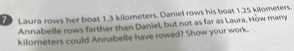 Solved: Laura rows her boat 1.3 kilometers. Daniel rows his boat 1.25 ...