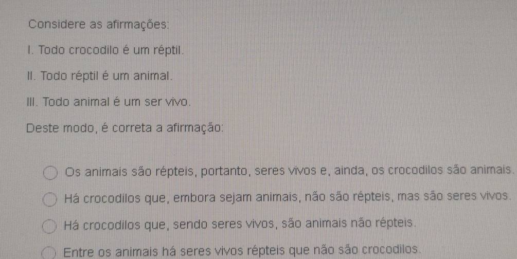 Resolvido:Considere as afirmações: I. Todo crocodilo é um réptil. II ...