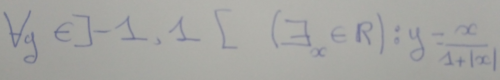 forall y∈ ]-1, 1[(exists x∈ R):y= x/1+|x| 