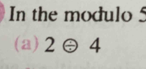 In the modulo 5
(a) 2Theta 4