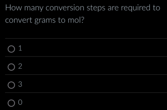 How many conversion steps are required to
convert grams to mol?
1
2
3