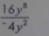 frac 16y^8^-4y^2