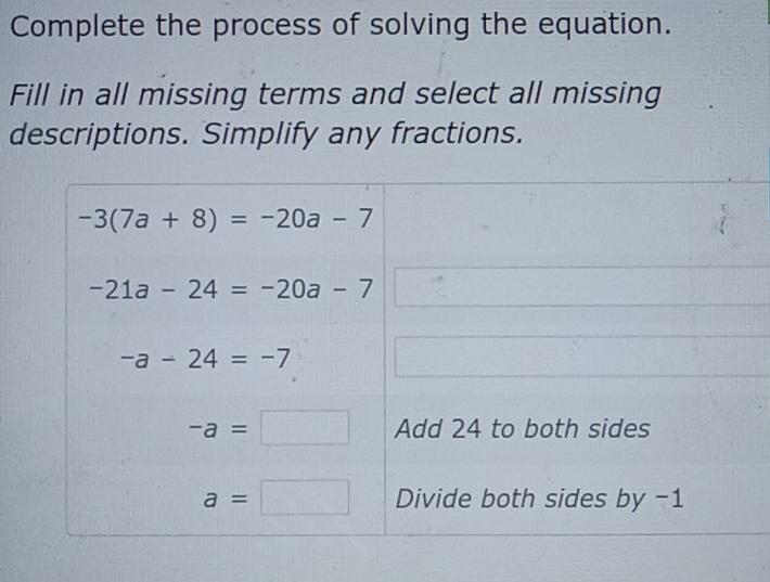 Complete the process of solving the equation.
Fill in all missing terms and select all missing
descriptions. Simplify any fractions.