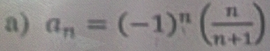 a_n=(-1)^n( n/n+1 )