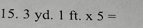 15. 3 yd 1 ft.* 5=