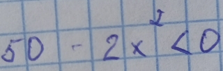 50-2x^2<0</tex>