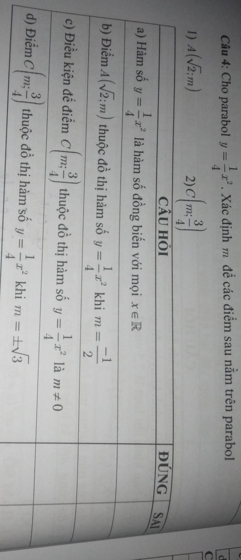 Cho parabol y= 1/4 x^2. Xác định m để các điểm sau nằm trên parabol
C
1) A(sqrt(2);m) 2) C(m; 3/4 )
C