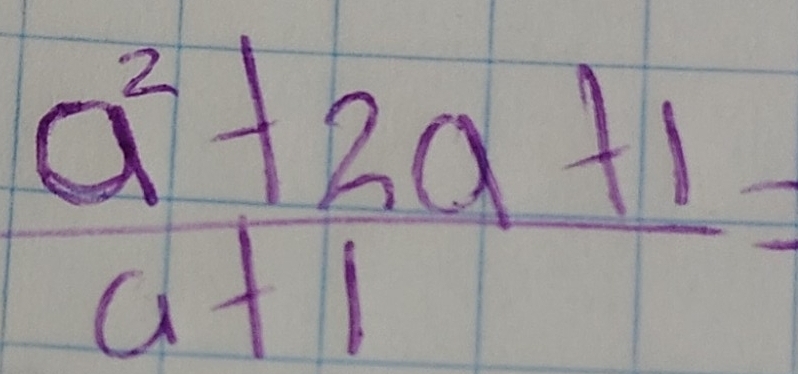 beginarrayr a^2+2a+1 a+1endarray =