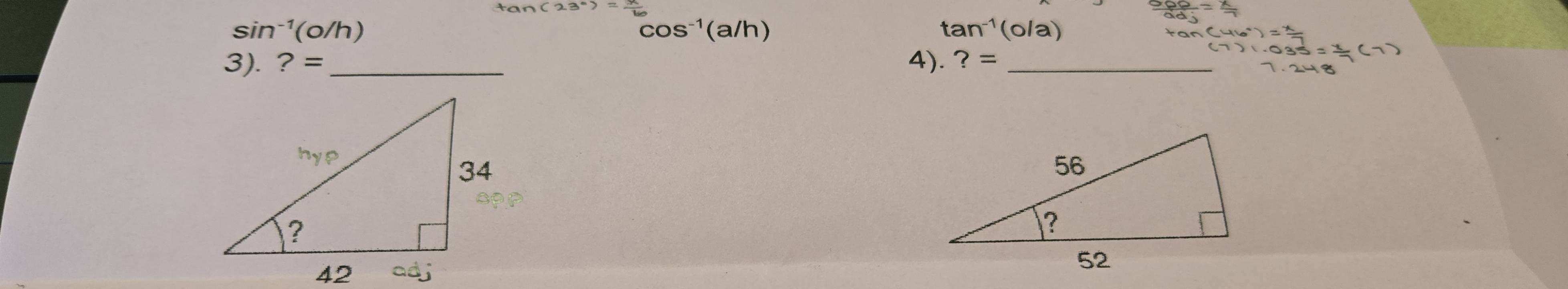 sin^(-1) (0/h)
cos^(-1)(a/h)
tan^(-1)(o/a)
tan
3). ?=. ?= _