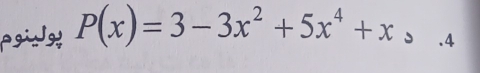 poidgy P(x)=3-3x^2+5x^4+x, .4