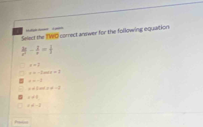 taltipie Awer presinto
Select the TWO correct answer for the following equation
 2x/x^3 - 2/x = 1/2 
z=2
z=-2antz=2
x=-2
x!= 0andx!= -2
z!= 0
z=-2
Previcos