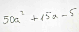 50a^2+15a-5