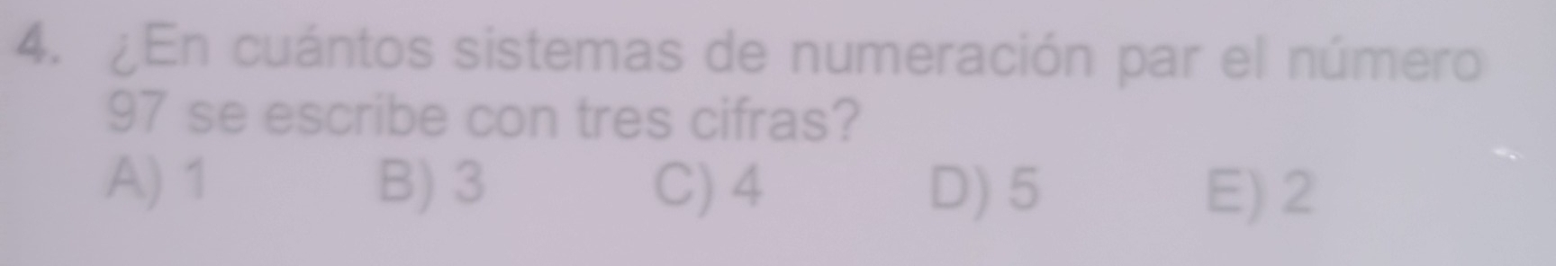 ¿En cuántos sistemas de numeración par el número
97 se escribe con tres cifras?
A) 1 B) 3 C) 4 D) 5 E) 2