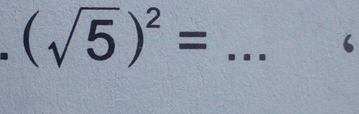 (sqrt(5))^2=
‘