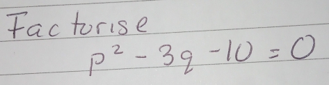 Factorise
p^2-3q-10=0