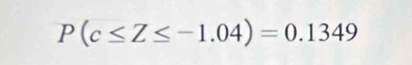 P(c≤ Z≤ -1.04)=0.1349