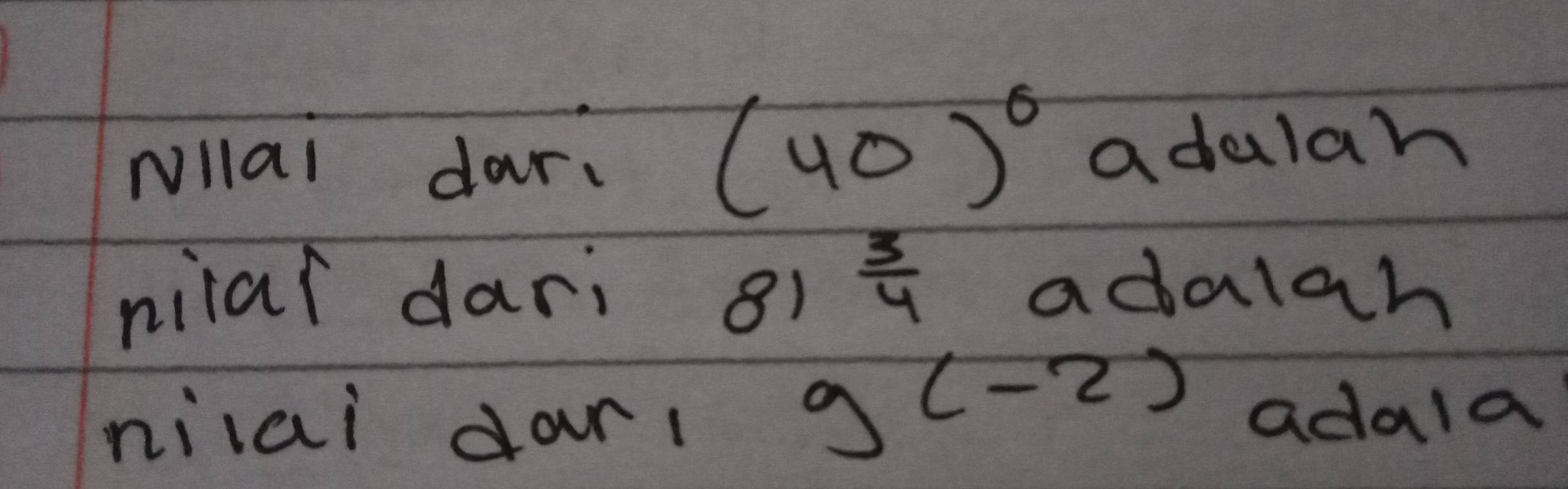 Nllai dar.
(40)^circ  adulah 
niial dari 8)  3/4  adalah 
nilai dar(
g(-2)
adala