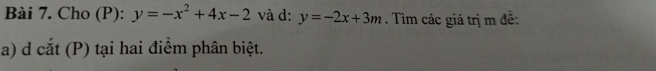 Cho (P): y=-x^2+4x-2 và d: y=-2x+3m. Tìm các giá trị m đề:
a) d cắt (P) tại hai điểm phân biệt.