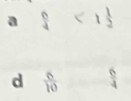 a frac 64^(^circ) <1frac 12^((circ) 
d frac 6)10  6/4 