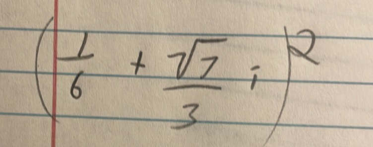 ( 1/6 + sqrt(7)/3 i)^2