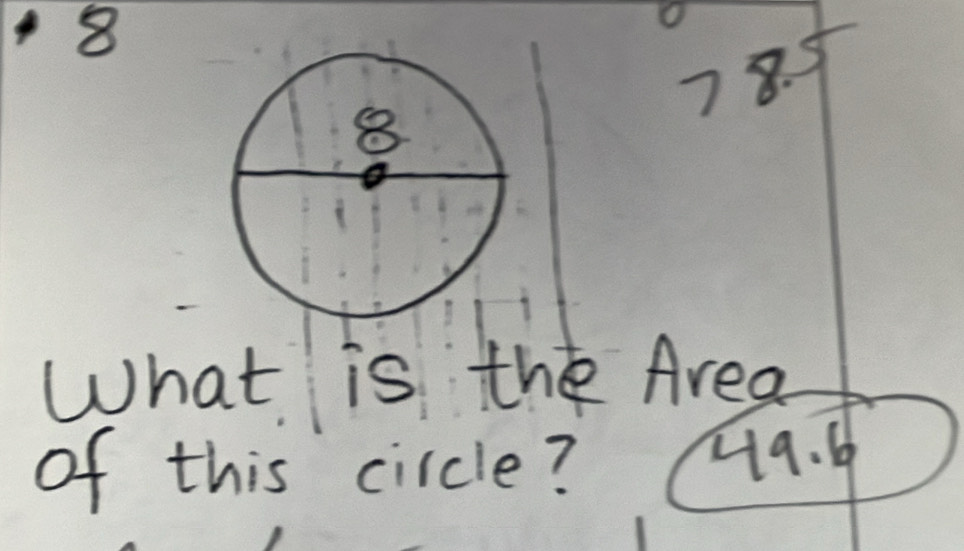 4 8 
78. 
What is the Area 
of this circle? 49. 6