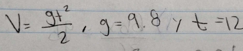 V= gt^2/2 , g=9.8* t=12