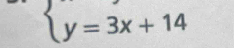 beginarrayl y=3x+14endarray.