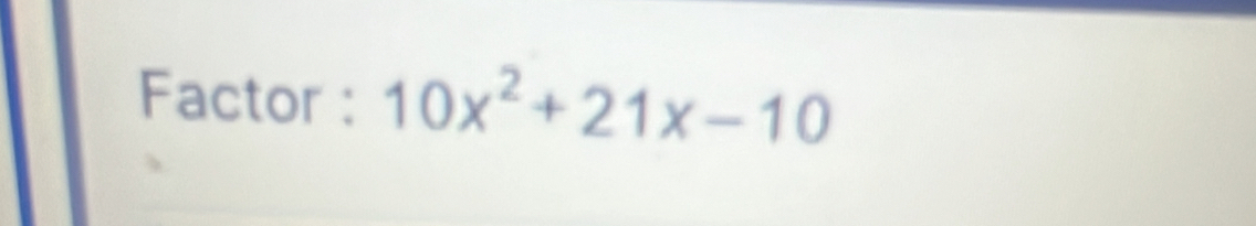 Factor : 10x^2+21x-10