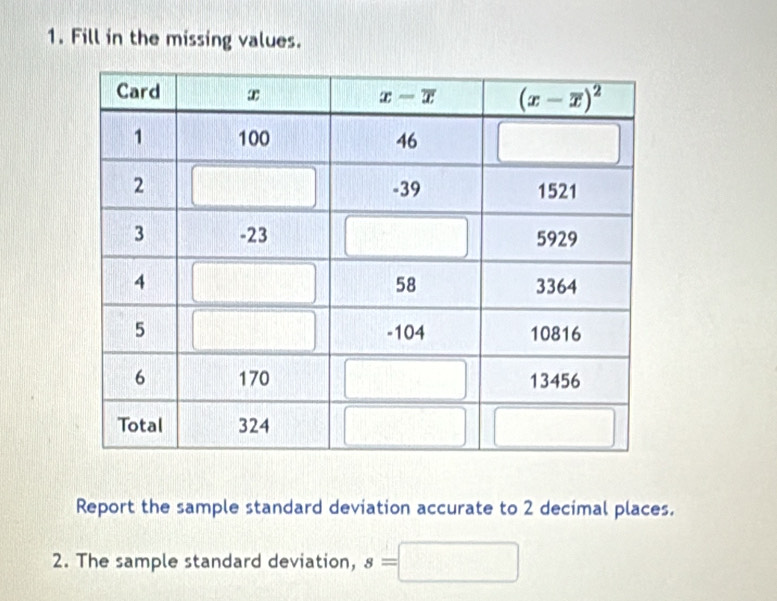 Fill in the missing values.
Report the sample standard deviation accurate to 2 decimal places.
2. The sample standard deviation, s=| □