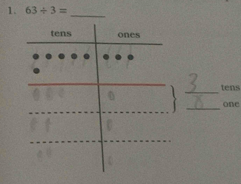 63/ 3= _ 
_ 
tens 
_ 
one