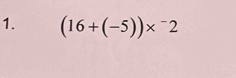 (16+(-5))*^-2