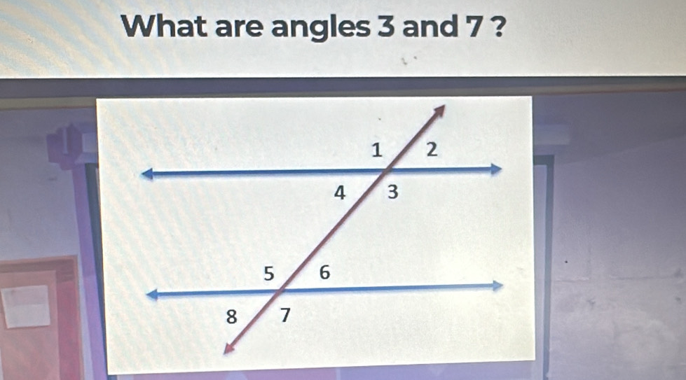 What are angles 3 and 7 ?