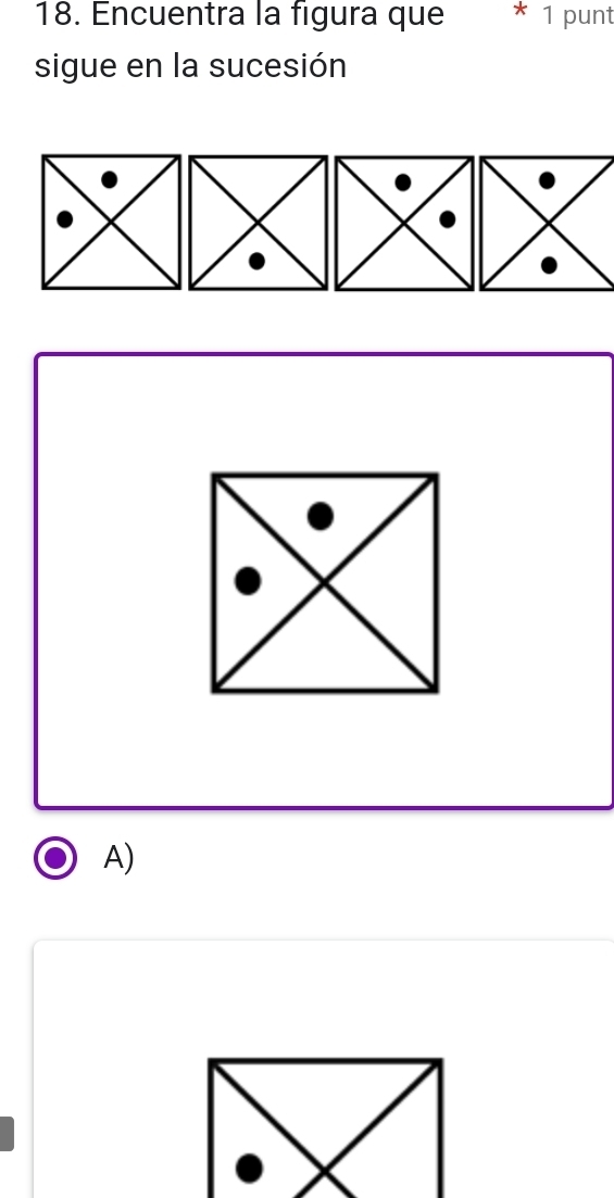 Encuentra la figura que * 1 punt
sigue en la sucesión
A)