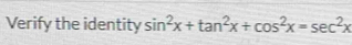 Verify the identity sin^2x+tan^2x+cos^2x=sec^2x