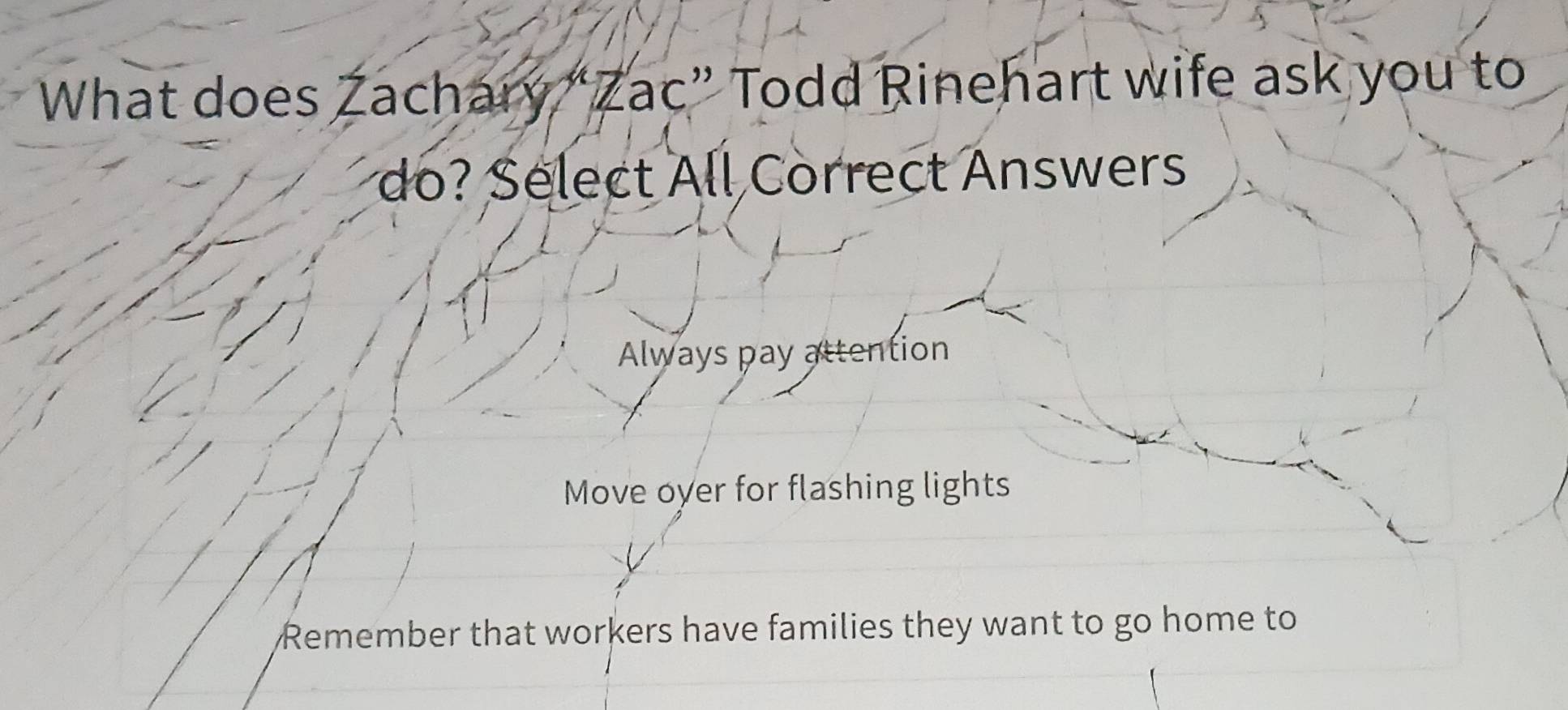 Solved: What does Zachary “Zac” Todd Rinehart wife ask you to do ...