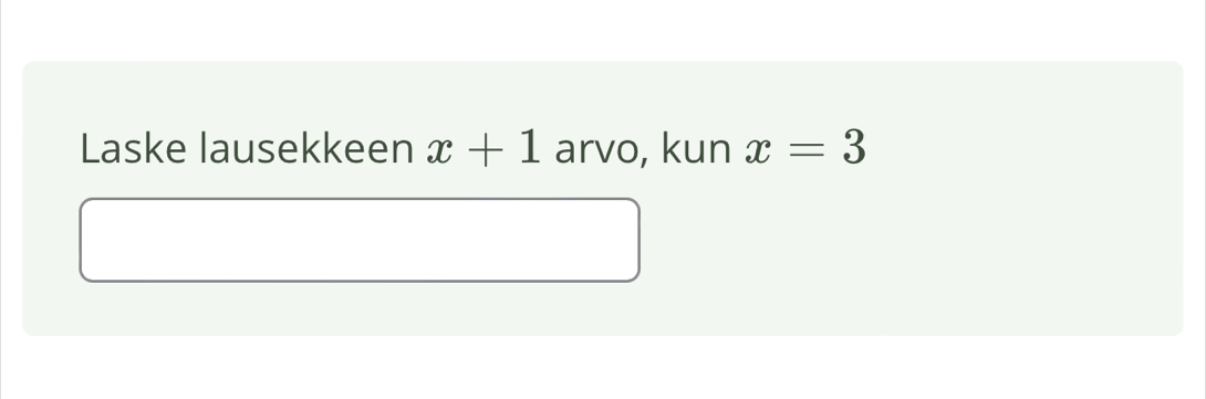 Laske lausekkeen x+1 arvo, kun x=3