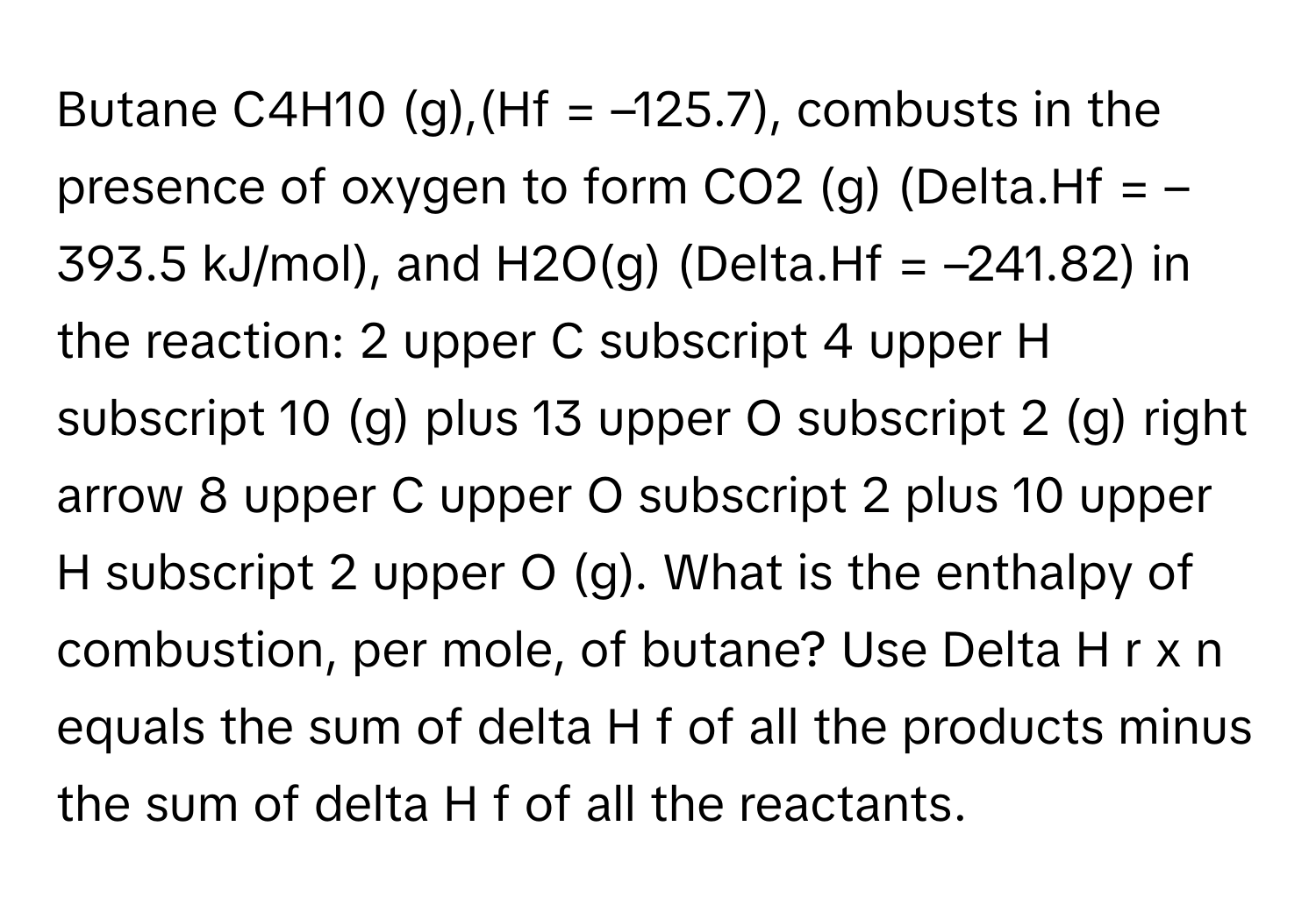 Solved: Butane C4H10 (g),(Hf = –125.7), combusts in the presence of ...