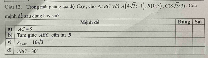 Trong mặt phẳng tọa độ Oxy, cho △ ABC với A(4sqrt(3);-1),B(0;3),C(8sqrt(3);3). Các
mệnh đề sau đúng hay sai?