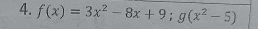 f(x)=3x^2-8x+9; g(x^2-5)