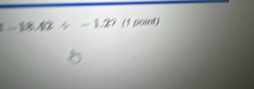 -18.42/ -1.27 (1 point)