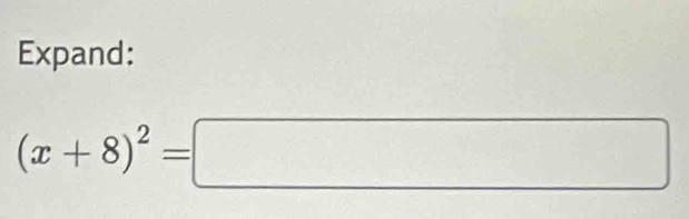 Expand:
(x+8)^2=□