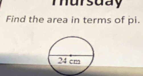 mursuay 
Find the area in terms of pi.