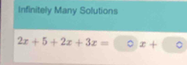 Infinitely Many Solutions
2x+5+2x+3x= 。 x+