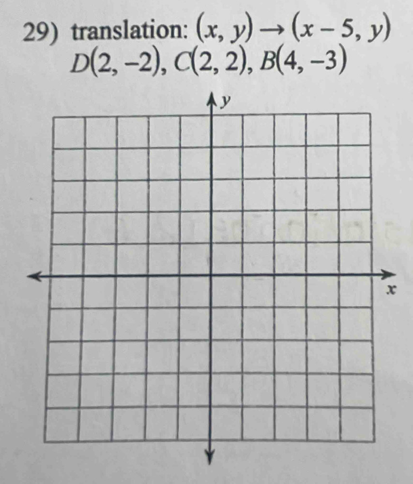 translation: (x,y)to (x-5,y)
D(2,-2), C(2,2), B(4,-3)