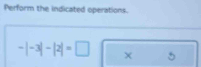 Perform the indicated operations.
-|-3|-|2|=□