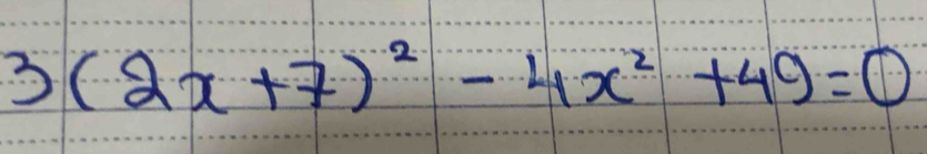 3(2x+7)^2-4x^2+49=0