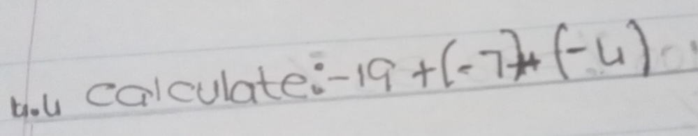 you colculate: -19+(-7)+(-4)