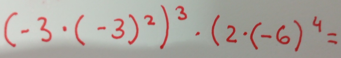 (-3· (-3)^2)^3· (2· (-6)^4=