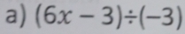 (6x-3)/ (-3)